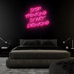 "Stop Thinking Start Drinking" LED Neon Sign Schriftzug - NEONEVERGLOW