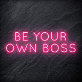 "Be Your Own Boss" LED Neon Schriftzug Sign - NEONEVERGLOW