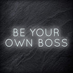 "Be Your Own Boss" LED Neon Schriftzug Sign - NEONEVERGLOW