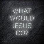 "What Would Jesus Do " LED Neonschild - NEONEVERGLOW