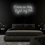 "Come On Baby Light My Fire" LED Neonschild Sign Schriftzug - NEONEVERGLOW