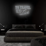 "To Travel is To Live" LED Neonschild Sign - NEONEVERGLOW