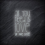 "All You Need  Is Love an more coffee" LED Neonschild - NEONEVERGLOW