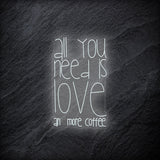 "All You Need  Is Love an more coffee" LED Neonschild - NEONEVERGLOW