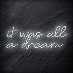 "It was all a dream" LED Neon Schriftzug Sign - NEONEVERGLOW