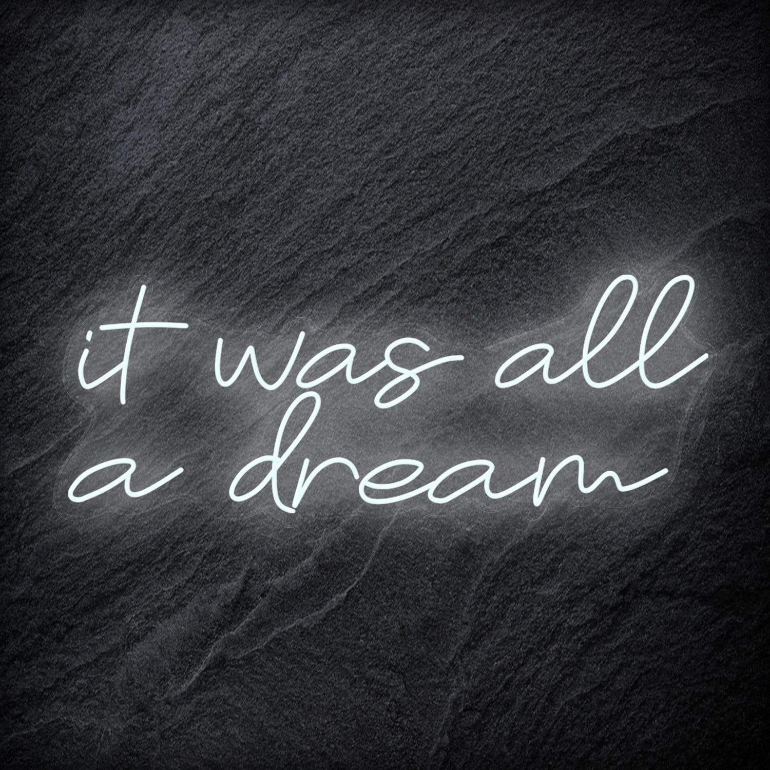 "It was all a dream" LED Neon Schriftzug Sign - NEONEVERGLOW