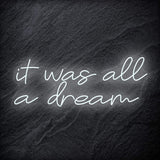 "It was all a dream" LED Neon Schriftzug Sign - NEONEVERGLOW
