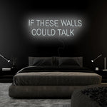 "If These Walls Could Talk" LED Neonschild Sign Schriftzug - NEONEVERGLOW