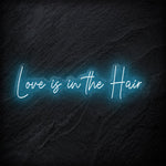 "Love Is in The Hair" LED  Neon Sign Schriftzug - NEONEVERGLOW