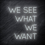 "We See What We Want" LED Neon Schriftzug Sign - NEONEVERGLOW