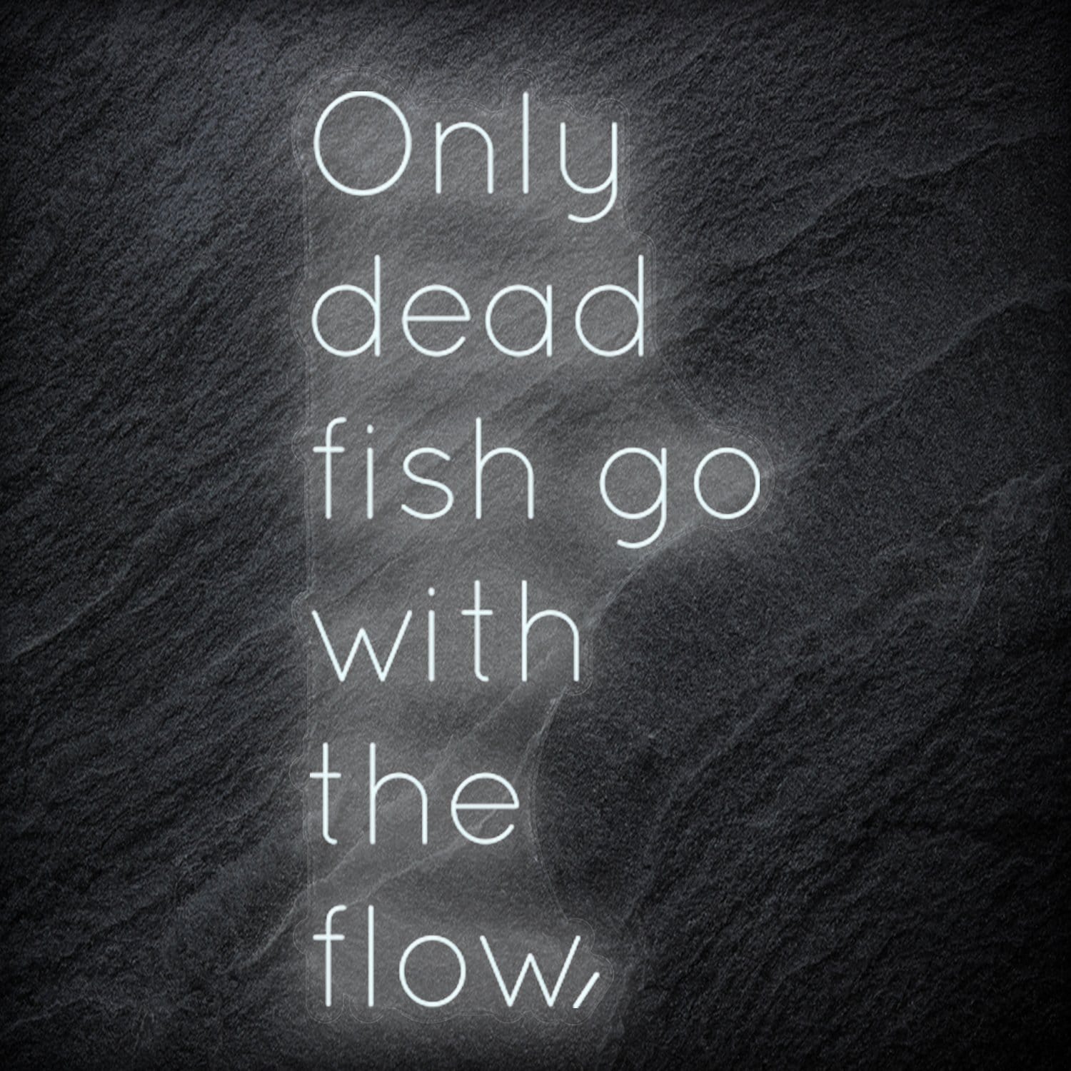 " Only Dead Fish Go With The Flow" LED Neon Schriftzug - NEONEVERGLOW