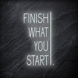 "Finish What You Start" LED Neonschild - NEONEVERGLOW