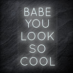 "Babe You Look So Cool" LED Neon Sign Schriftzug - NEONEVERGLOW