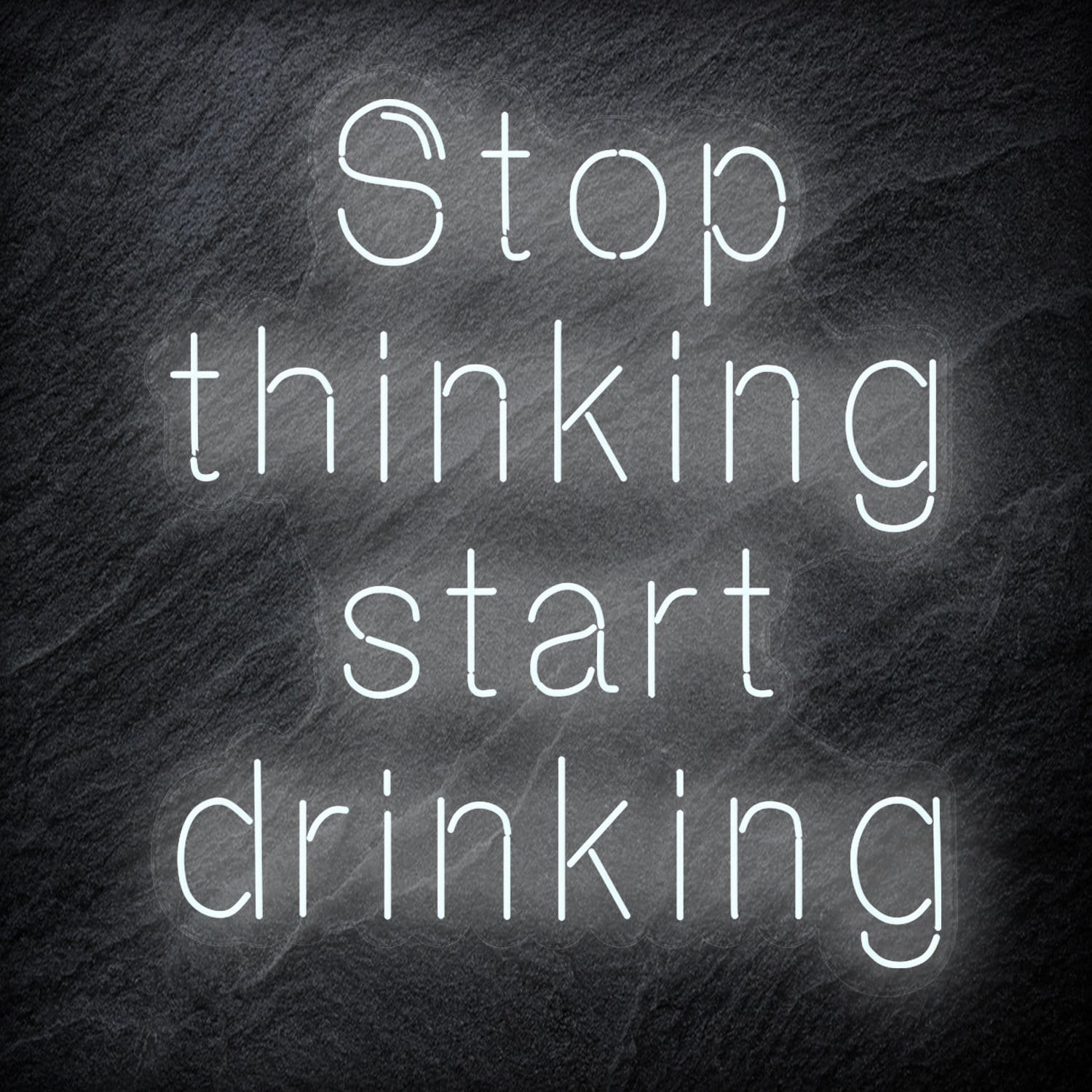 "Stop Thinking Start Drinking " LED  Neon Schriftzug Sign - NEONEVERGLOW