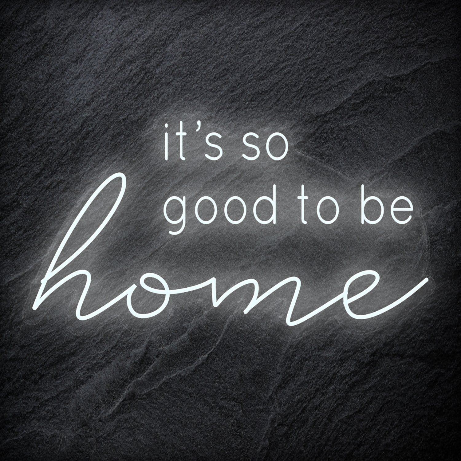 "It´s So Good To Be Home" LED Neon Schriftzug - NEONEVERGLOW