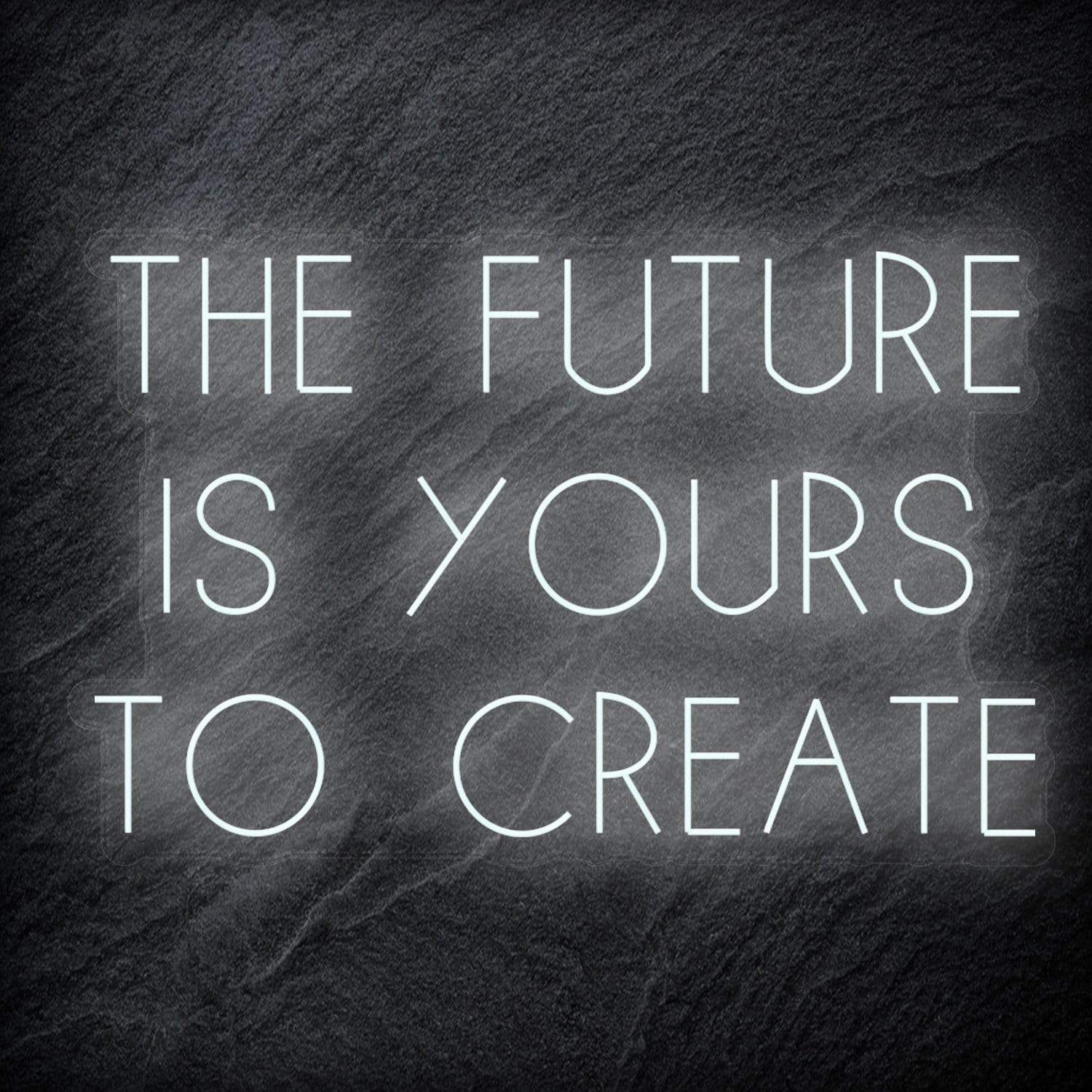 "The Future Is Yours To Create" LED Neon Schriftzug Sign - NEONEVERGLOW