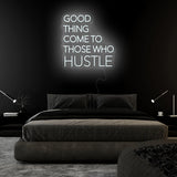 "Good Thing Come To Those Who Hustle" LED Neon Sign Schriftzug - NEONEVERGLOW