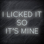 " I Licked It So It´s Mine" LED Neonschild Sign Schriftzug - NEONEVERGLOW