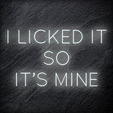 " I Licked It So It´s Mine" LED Neonschild Sign Schriftzug - NEONEVERGLOW