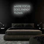 "Where Focus Goes,Energy Flows" LED Neonschild Sign Schriftzug - NEONEVERGLOW