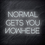 "Normal Gets You Nowhere" LED Schriftzug Sign - NEONEVERGLOW