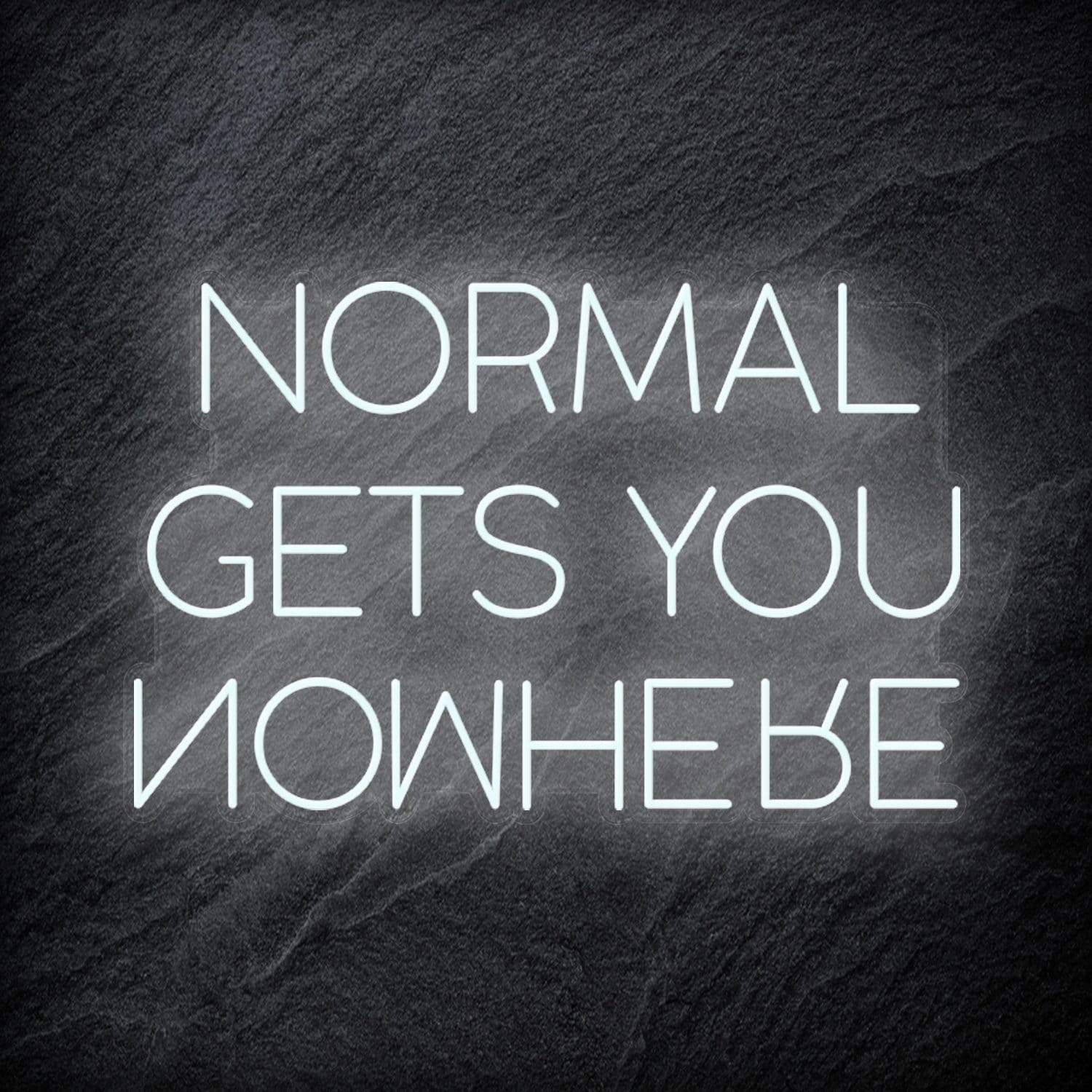 "Normal Gets You Nowhere" LED Schriftzug Sign - NEONEVERGLOW