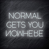 "Normal Gets You Nowhere" LED Schriftzug Sign - NEONEVERGLOW