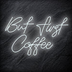 "But First Coffee" LED Neonschild Sign Schriftzug - NEONEVERGLOW
