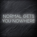 "Normal Gets You Nowhere" LED Neon Sign Schriftzug - NEONEVERGLOW