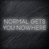 "Normal Gets You Nowhere" LED Neon Sign Schriftzug - NEONEVERGLOW