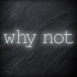 "Why Not" LED Neon Sign Schriftzug - NEONEVERGLOW