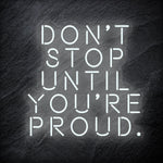 "Don´t Stop Until You´re Proud" LED Neon Schriftzug - NEONEVERGLOW