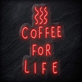 " Coffee For Life" LED Neon Schild - NEONEVERGLOW
