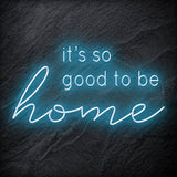 "It´s So Good To Be Home" LED Neon Schriftzug - NEONEVERGLOW