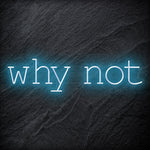 "Why Not" LED Neon Sign Schriftzug - NEONEVERGLOW