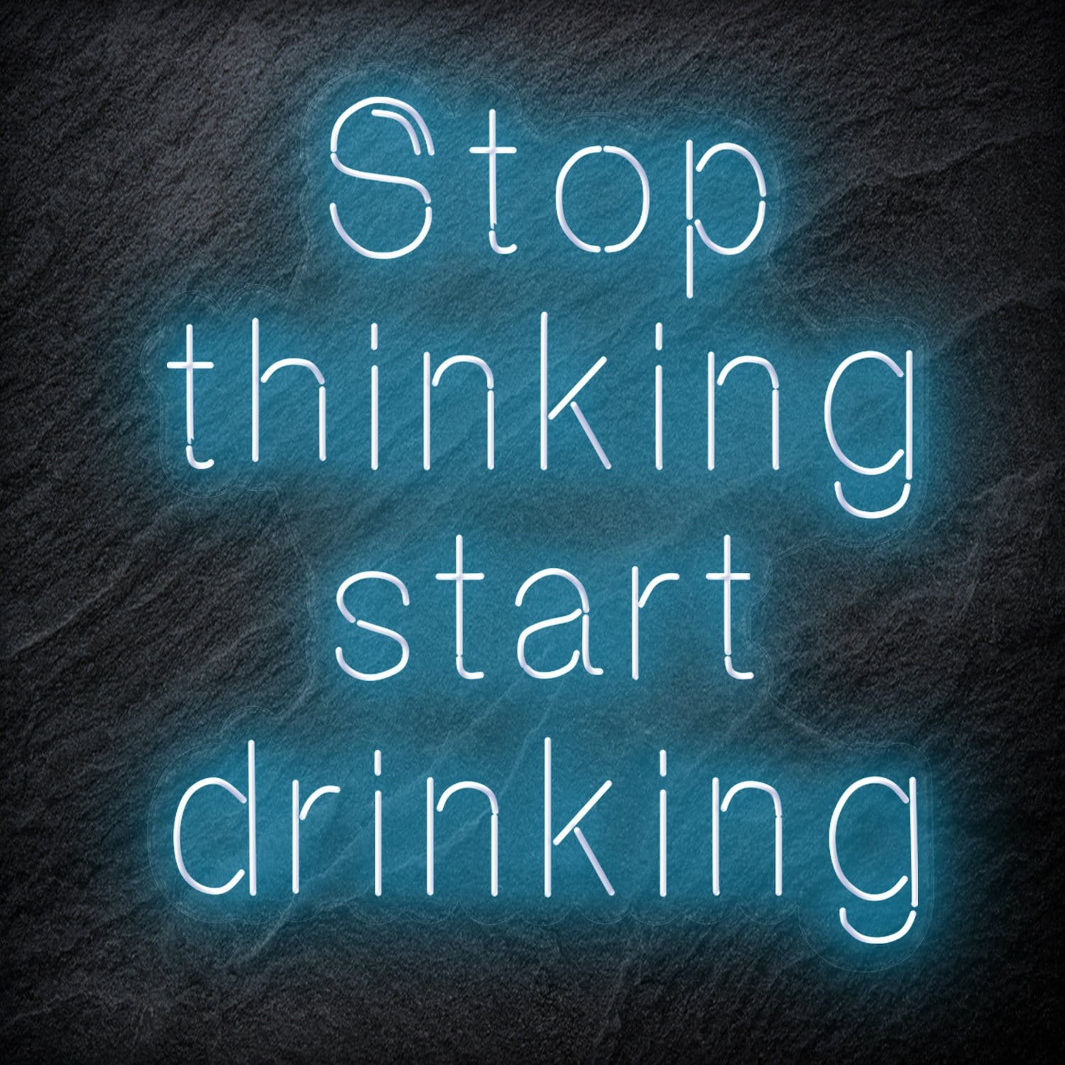 "Stop Thinking Start Drinking " LED  Neon Schriftzug Sign - NEONEVERGLOW