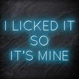 " I Licked It So It´s Mine" LED Neonschild Sign Schriftzug - NEONEVERGLOW