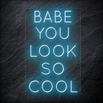 "Babe You Look So Cool" LED Neon Sign Schriftzug - NEONEVERGLOW