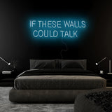 "If These Walls Could Talk" LED Neonschild Sign Schriftzug - NEONEVERGLOW