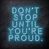 "Don´t Stop Until You´re Proud" LED Neon Schriftzug - NEONEVERGLOW