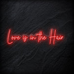"Love Is in The Hair" LED  Neon Sign Schriftzug - NEONEVERGLOW