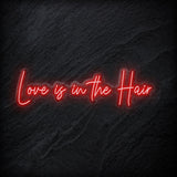 "Love Is in The Hair" LED  Neon Sign Schriftzug - NEONEVERGLOW