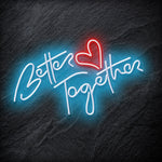 "Better Together" LED Neonschild Schriftzug Sign - NEONEVERGLOW