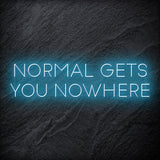 "Normal Gets You Nowhere" LED Neon Sign Schriftzug - NEONEVERGLOW