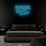 "To Travel is To Live" LED Neonschild Sign - NEONEVERGLOW