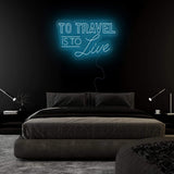 "To Travel is To Live" LED Neonschild Sign - NEONEVERGLOW