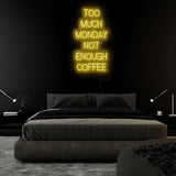 "Too Much Monday Not Enough Coffee" LED  Neon Sign Schriftzug - NEONEVERGLOW
