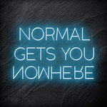 "Normal Gets You Nowhere" LED Schriftzug Sign - NEONEVERGLOW
