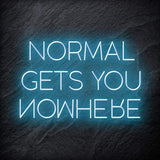 "Normal Gets You Nowhere" LED Schriftzug Sign - NEONEVERGLOW