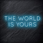"The World Is Yours" LED Neon Schriftzug Sign - NEONEVERGLOW